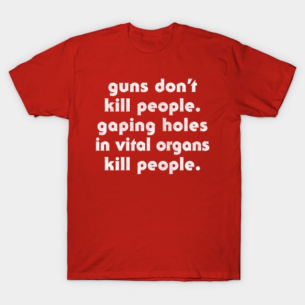 Guns Don't Kill People - Anti Gun Slogan Design T-Shirt by DankFutura